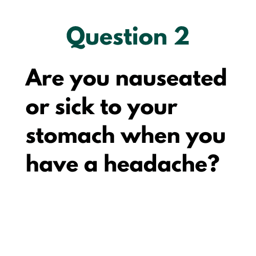 Text reads: "Question 2: Are you nauseated or sick to your stomach when you have a headache?.