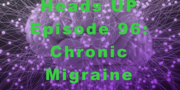 Heads UP – Episode 96: Chronic Migraine Banner