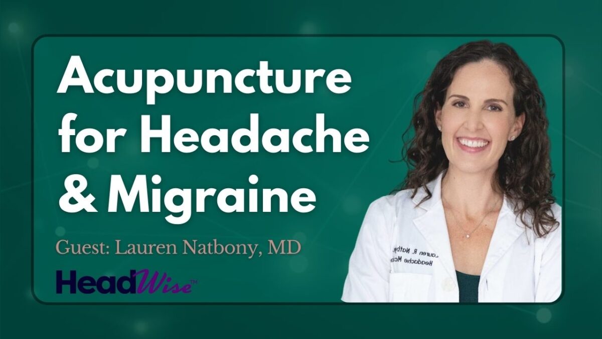 A woman in a white coat is next to text that reads: "Acupuncture for Headache & Migraine. Guest: Lauren Natbony, MD. HeadWise.