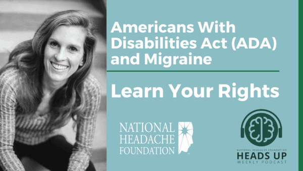 Smiling woman next to text about Americans With Disabilities Act (ADA) and migraine, with National Headache Foundation and Heads Up Podcast logos, encouraging viewers to learn their rights.