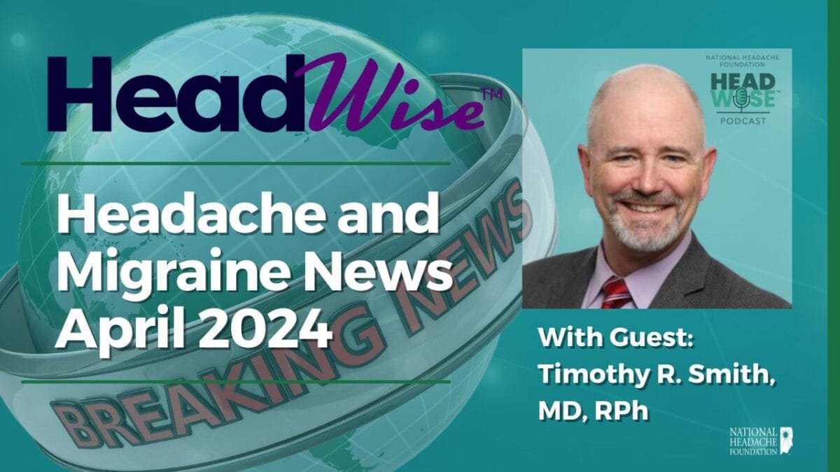 Promotional graphic for HeadWise podcast titled "Headache and Migraine News April 2024," featuring guest Timothy R. Smith, MD, RPh, with a breaking news globe background.