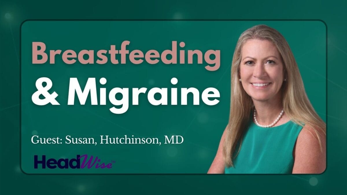 A woman in professional attire is pictured next to text reading “Breastfeeding & Migraine. Guest: Susan, Hutchinson, MD. HeadWise.”.