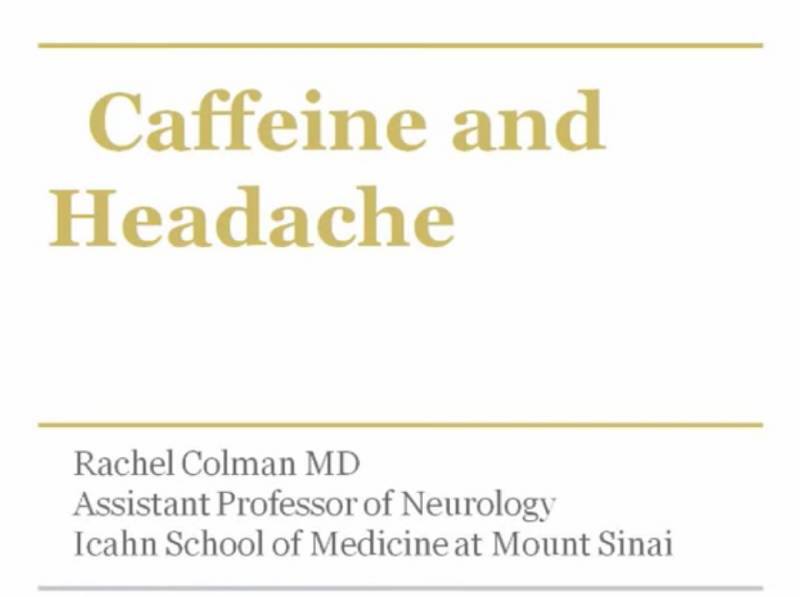 Presentation slide titled "Caffeine and Headache" by Rachel Colman, MD, Assistant Professor of Neurology at Icahn School of Medicine at Mount Sinai.
