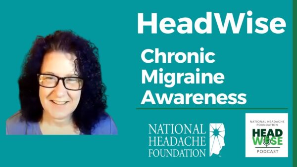 A woman with curly dark hair and glasses smiles in front of text about HeadWise Chronic Migraine Awareness, with National Headache Foundation and HeadWise Podcast logos.