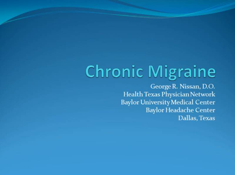 Title slide with the text "Chronic Migraine" and presenter information: George R. Nissan, Health Texas Physician Network, Baylor University Medical Center, Dallas, Texas.