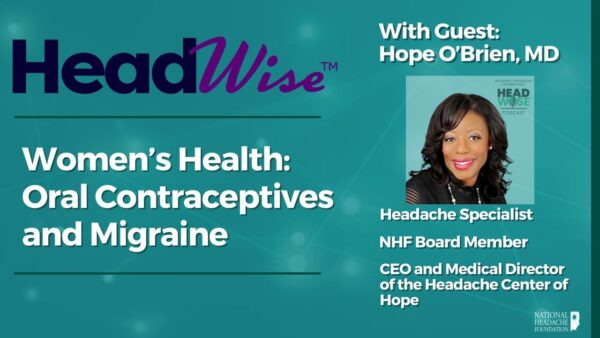 HeadWise podcast episode on women’s health, oral contraceptives, and migraine featuring guest Dr. Hope O’Brien, a headache specialist and medical director.