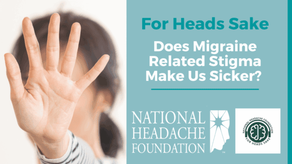 A person holds up their hand in a stop gesture next to text discussing migraine-related stigma, with National Headache Foundation logos visible.