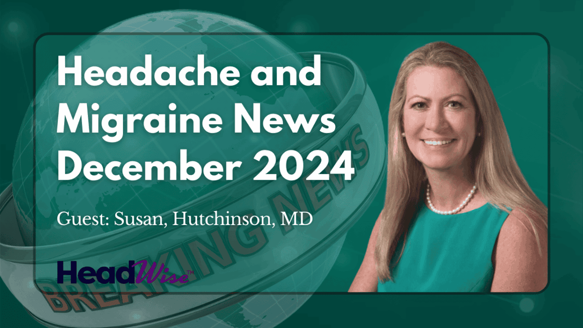 A woman in a teal dress is featured next to text that reads "Headache and Migraine News December 2024. Guest: Susan Hutchinson, MD. HeadWise.