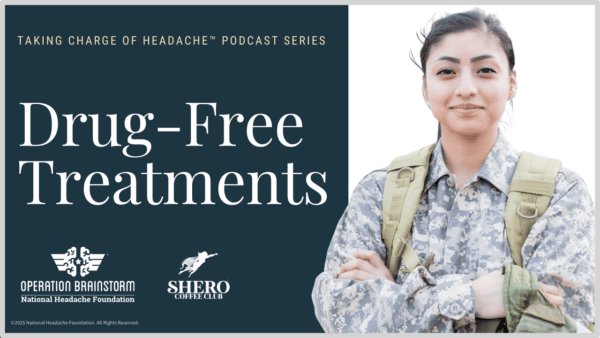 Woman in a military uniform standing with arms crossed beside text reading ‘Drug-Free Treatments’ from the Taking Charge of Headache™ podcast series, with Operation Brainstorm and Shero Coffee Club logos on a dark blue background.