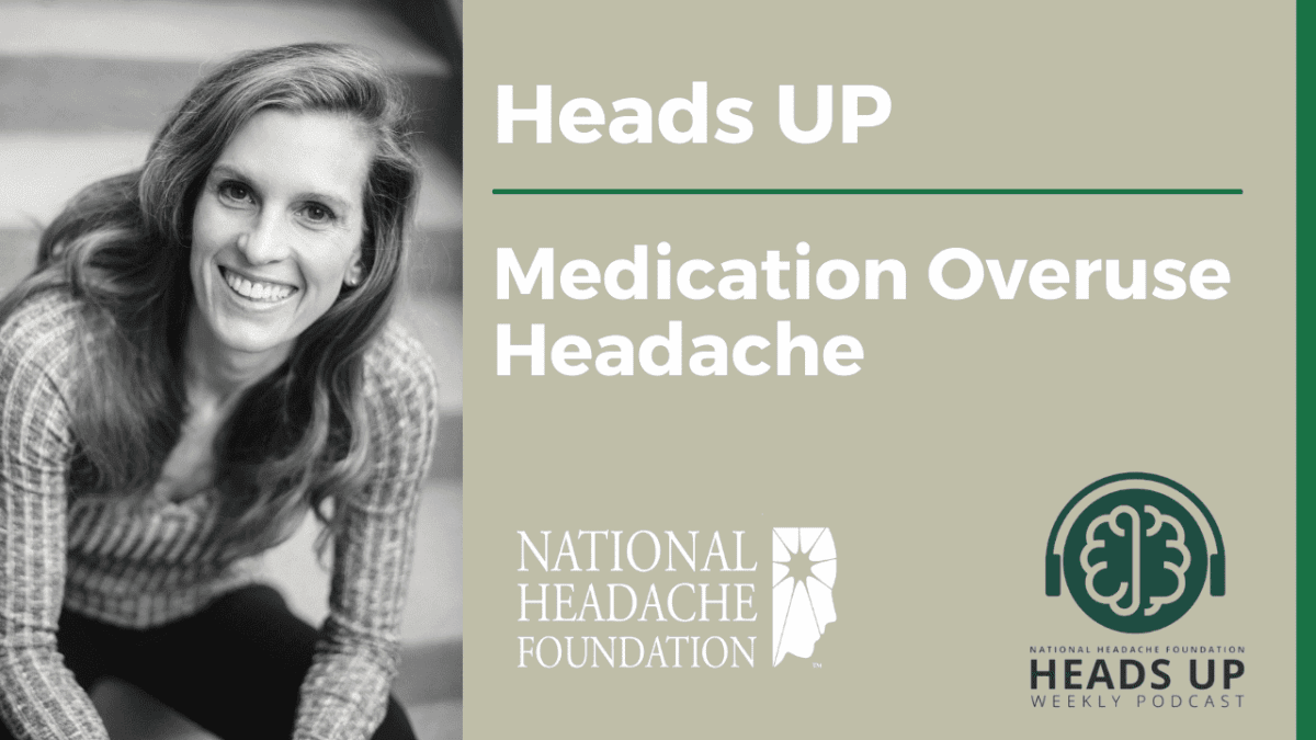 Smiling woman on left; text on right reads "Heads UP: Medication Overuse Headache" with National Headache Foundation and Heads Up Weekly Podcast logos.