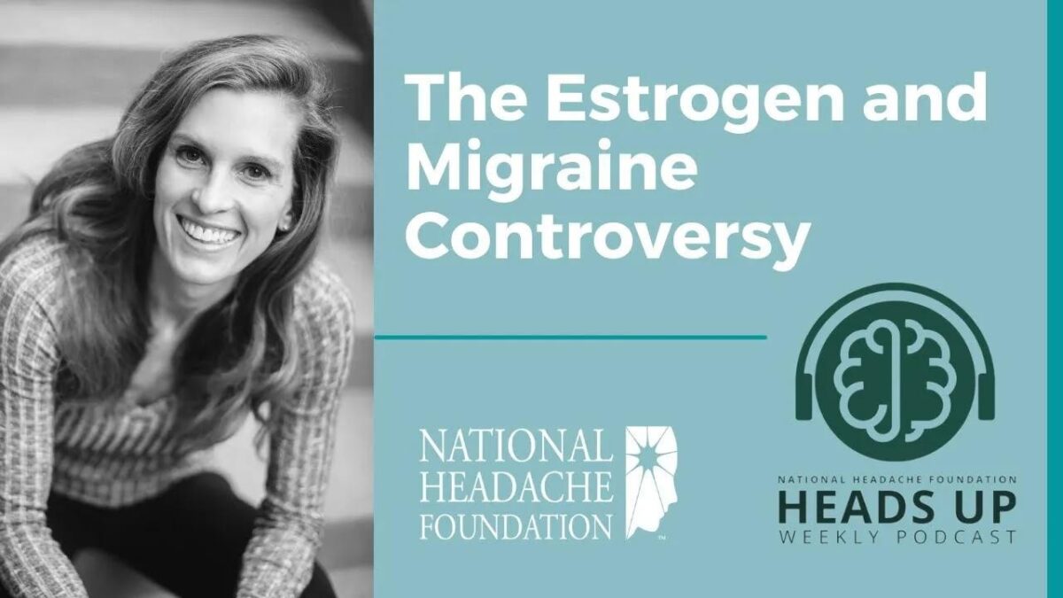 A woman smiles at the camera. Text beside her reads: "The Estrogen and Migraine Controversy." National Headache Foundation and Heads Up Weekly Podcast logos are displayed.