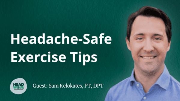 Thumbnail for the HeadWise podcast episode titled “Headache-Safe Exercise Tips,” featuring a smiling man in a blue shirt on the right and text reading “Guest: Sam Kelokates, PT, DPT” on a green background with the HeadWise logo.