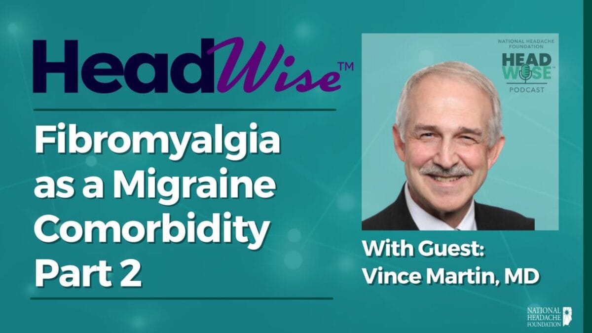 Podcast promo image for HeadWise episode titled "Fibromyalgia as a Migraine Comorbidity Part 2," featuring guest Vince Martin, MD, with Headache Foundation and podcast logos.