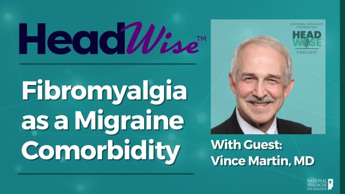 Podcast cover showing the title "Fibromyalgia as a Migraine Comorbidity" with a photo of guest Vince Martin, MD, and HeadWise and National Headache Foundation logos.
