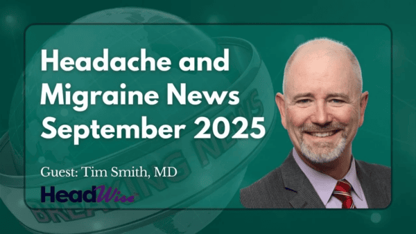A man in a suit smiles beside text reading “Headache and Migraine News September 2025. Guest: Tim Smith, MD. HeadWise.”.