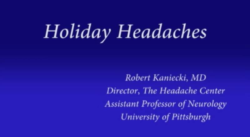 Presentation slide titled "Holiday Headaches" by Robert Kaniecki, MD, Director of The Headache Center and Assistant Professor of Neurology at the University of Pittsburgh.