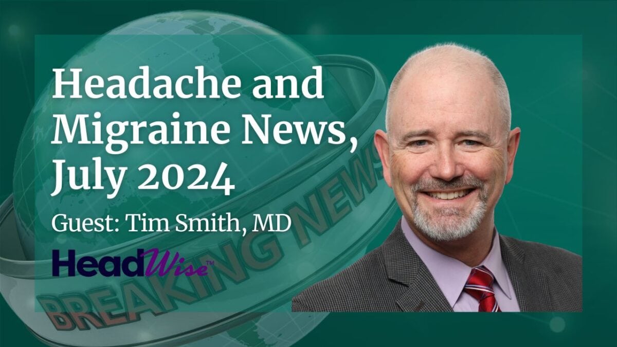 A smiling man in a suit and tie is featured next to the text "Headache and Migraine News, July 2024. Guest: Tim Smith, MD. HeadWise." A globe and "Breaking News" are in the background.