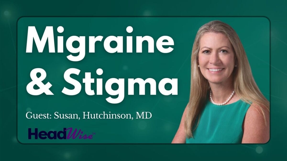 A woman in professional attire is pictured next to text that reads: “Migraine & Stigma. Guest: Susan, Hutchinson, MD. HeadWise.”.