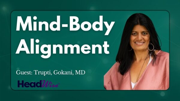 A woman in a pink jacket smiles next to text reading “Mind-Body Alignment. Guest: Trupti, Gokani, MD. HeadWise” on a green background.