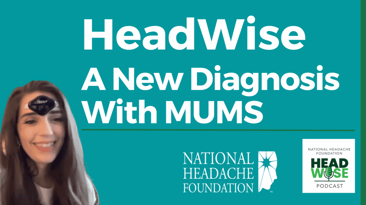 A woman with a medical device on her forehead appears beside text: "HeadWise: A New Diagnosis With MUMS. National Headache Foundation. HeadWise Podcast.