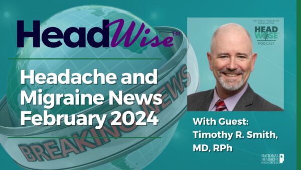 Promotional image for HeadWise podcast episode on headache and migraine news, February 2024, featuring guest Timothy R. Smith, MD, RPh, with a photo of Dr. Smith.