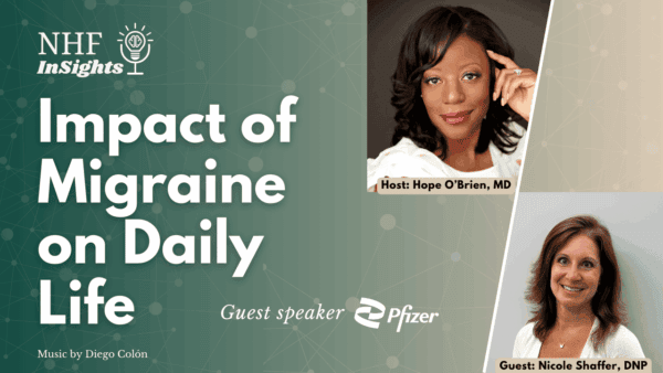 Promotional image for an NHF InSights event titled “Impact of Migraine on Daily Life,” featuring speakers Hope O’Brien, MD, and Nicole Shaffer, DNP, with Pfizer as a guest speaker.