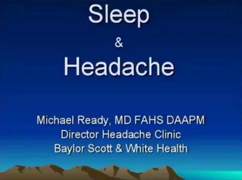 Title slide showing "Sleep & Headache" with Michael Ready, MD listed as Director of the Headache Clinic at Baylor Scott & White Health.