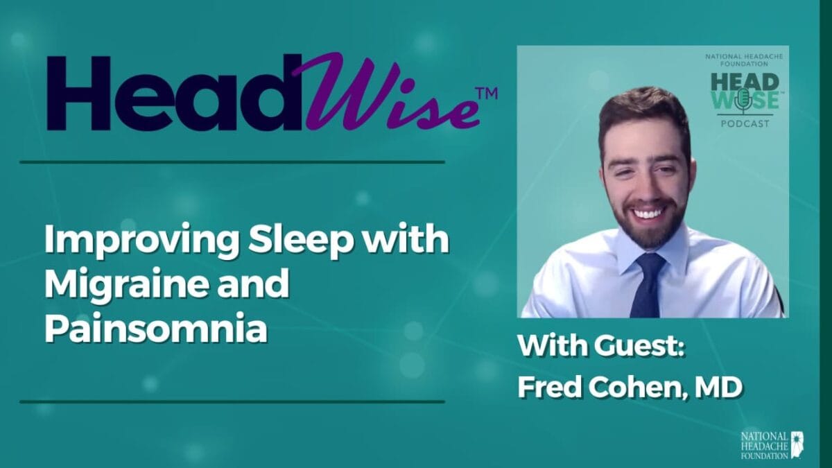 A podcast cover features the title "Improving Sleep with Migraine and Painsomnia" and a smiling man labeled as guest Fred Cohen, MD, for the HeadWise podcast by the National Headache Foundation.
