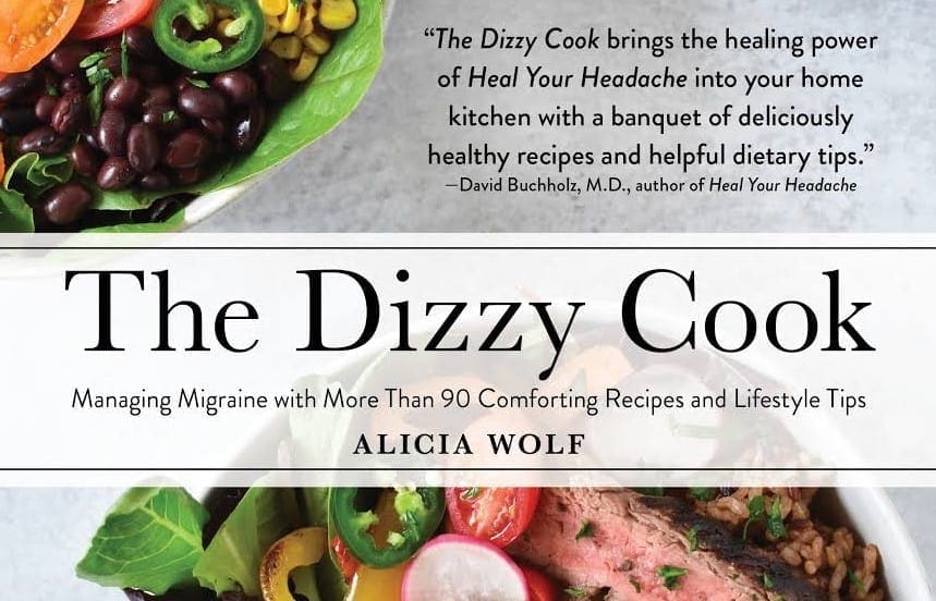 Cover of the book "The Dizzy Cook" by Alicia Wolf, featuring bowls of colorful salads and a testimonial about the book’s recipes and tips for managing migraines.