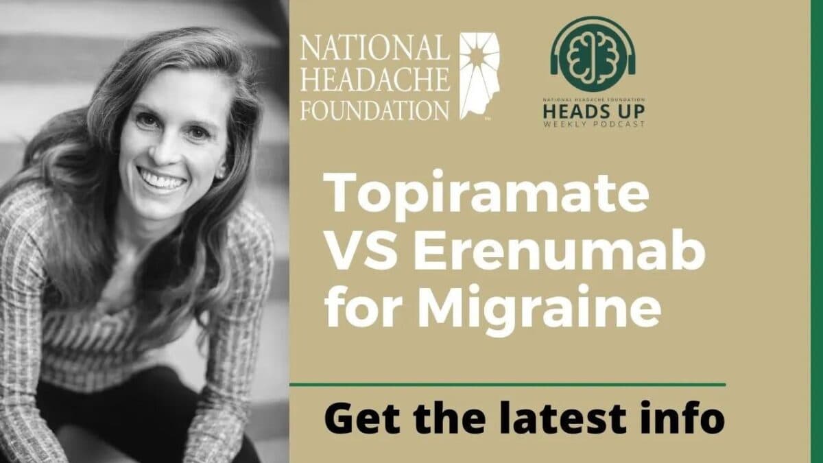 Smiling woman next to text promoting a National Headache Foundation podcast episode on Topiramate vs Erenumab for migraine; banner reads "Get the latest info.