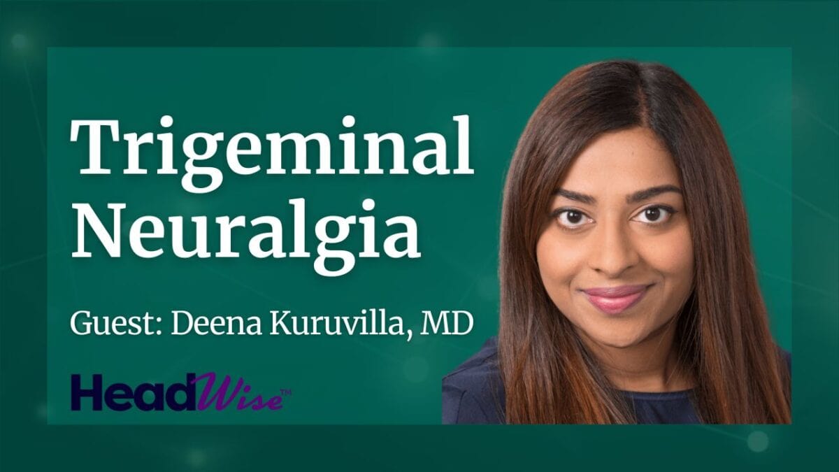 A promotional image for a HeadWise episode on trigeminal neuralgia featuring guest Deena Kuruvilla, MD, with her portrait on the right.