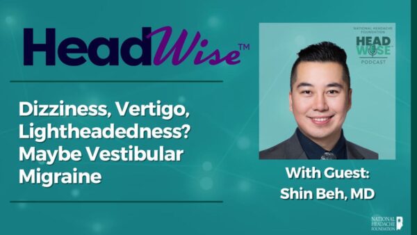 HeadWise podcast episode on vestibular migraine featuring guest Dr. Shin Beh, with text about dizziness, vertigo, and lightheadedness, and a photo of Dr. Beh.