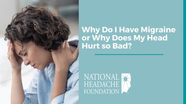 A woman holds her head in pain next to text about migraines and the National Headache Foundation logo.